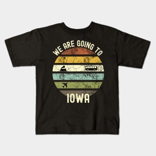 We Are Going To Iowa, Family Trip To Iowa, Road Trip to Iowa, Holiday Trip to Iowa, Family Reunion in Iowa, Holidays in Iowa, Vacation in Kids T-Shirt